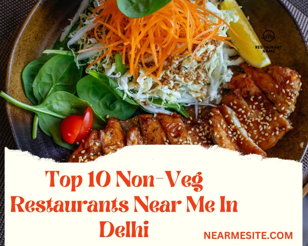 Top 10+ Non-Veg Restaurants Near Me In Delhi