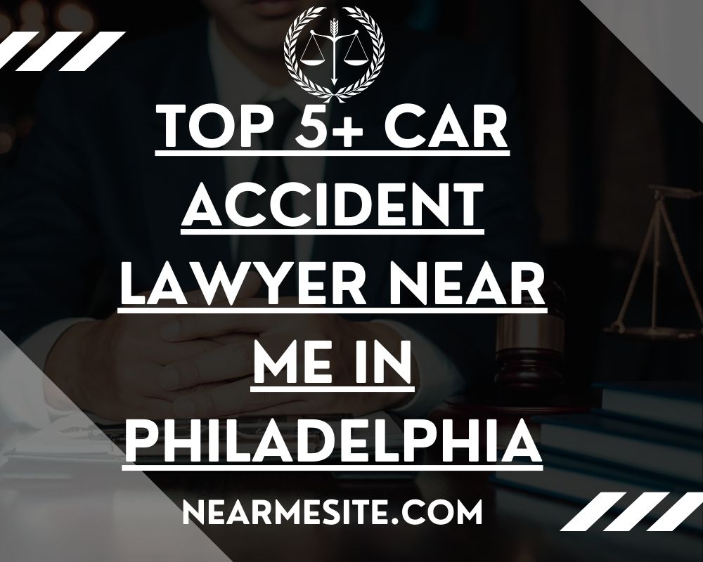 Top 5+ Car Accident Lawyer Near Me In Philadelphia