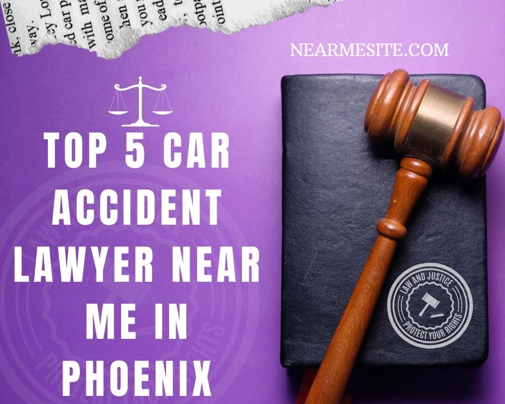 Top 5+ Car Accident Lawyer Near Me In Phoenix
