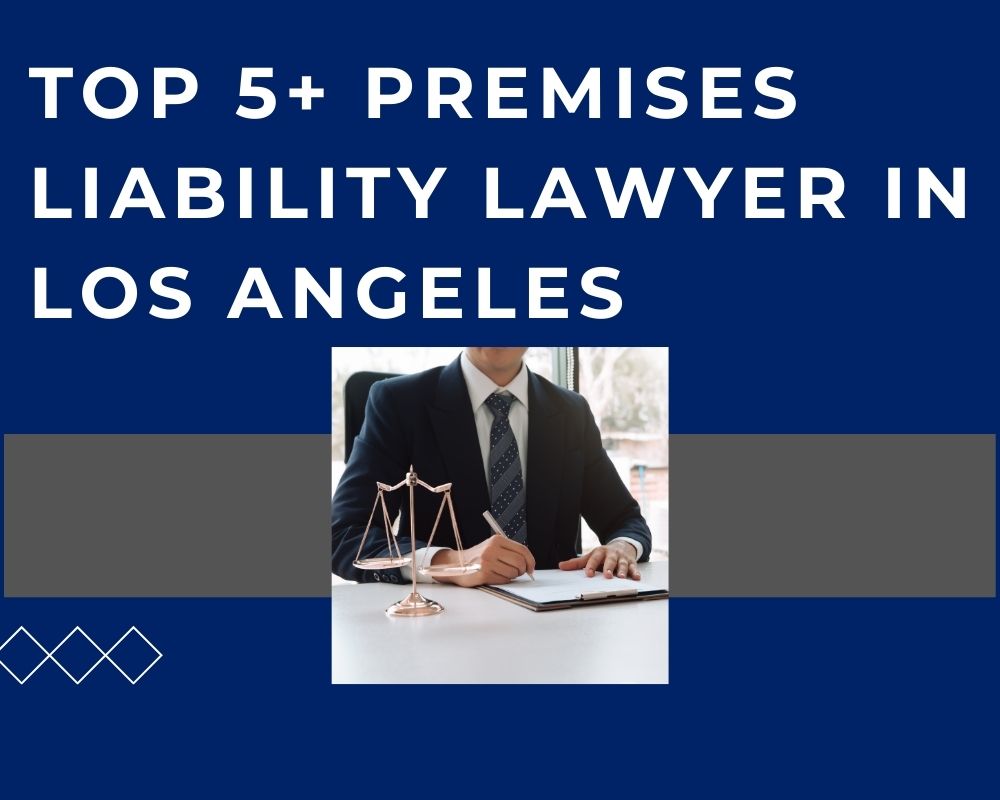 Top 5+ Premises Liability Lawyer In Los Angeles