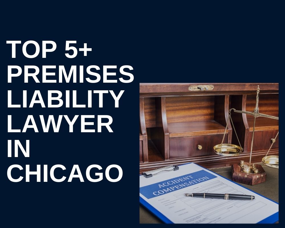 Top 5+ Premises Liability Lawyer Near Me In Chicago
