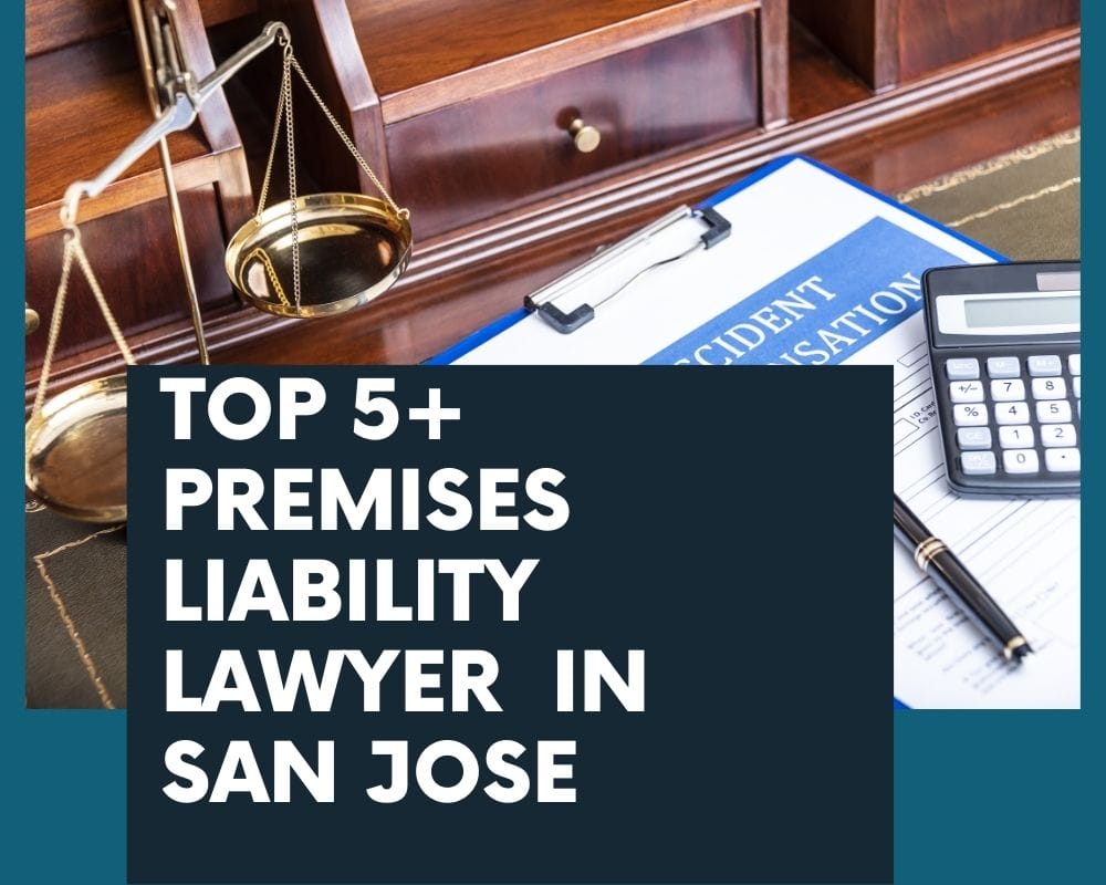 Top 5+ Premises Liability Lawyer Near Me In San Jose