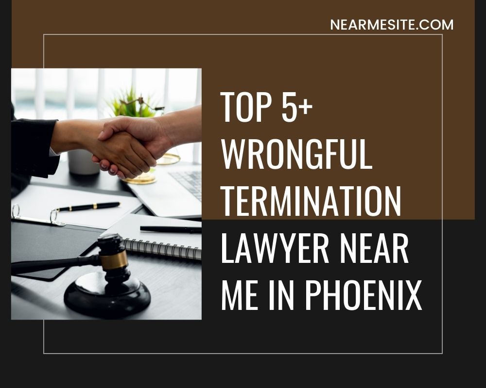 Top 5+ Wrongful Termination Lawyer Near Me In Phoenix