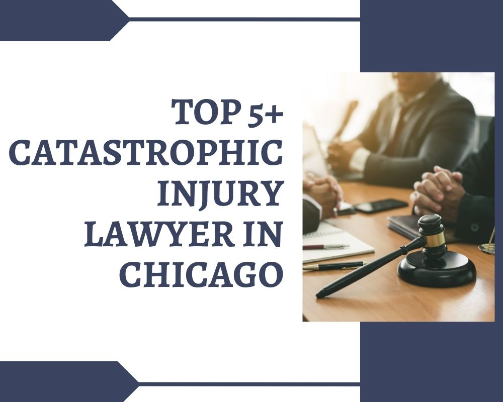 Top 5+ Catastrophic Injury Lawyer Near Me In Chicago