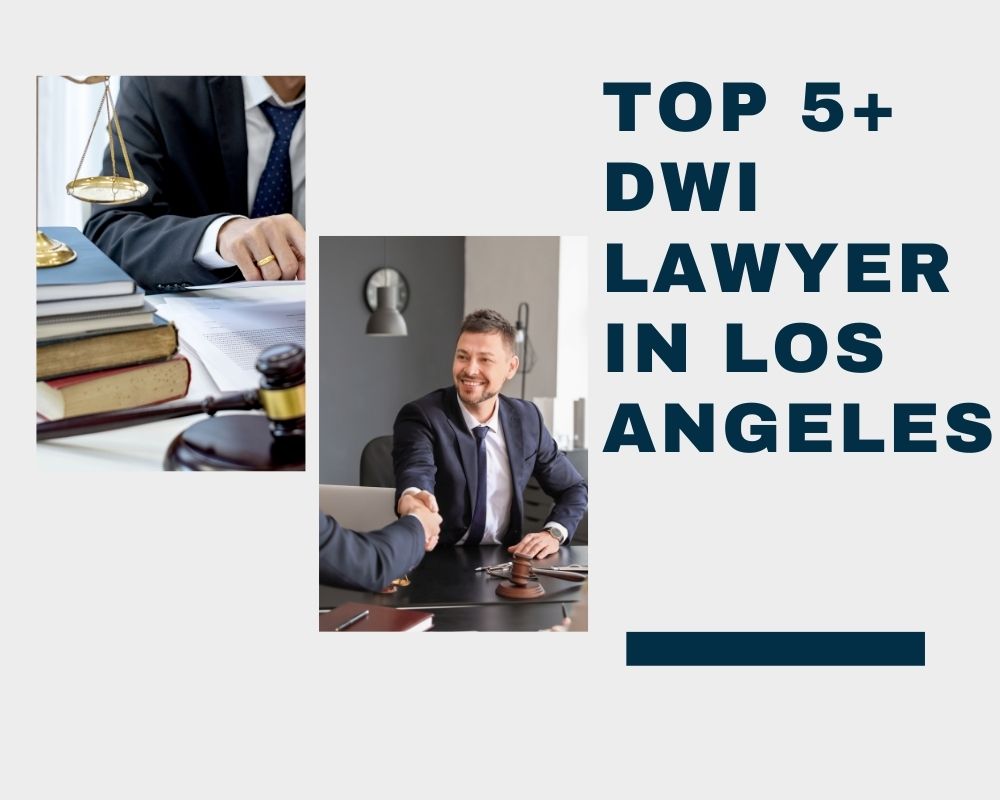 Top 5+ DWI Lawyer Near Me In Los Angeles