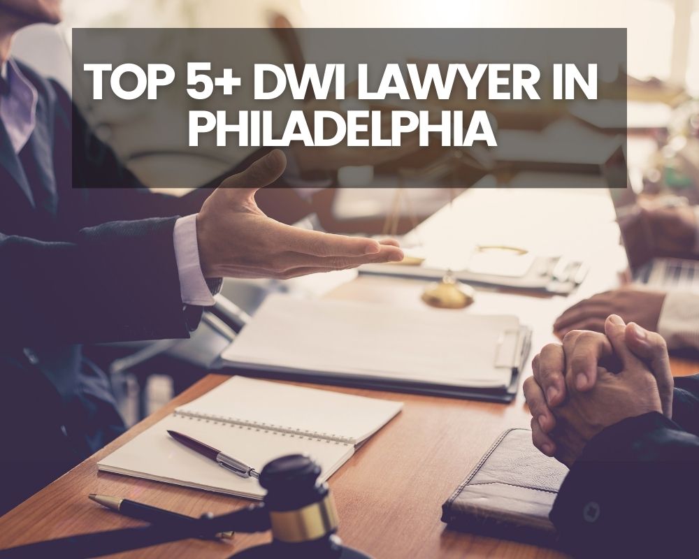 Top 5+ DWI Lawyer Near Me In Philadelphia